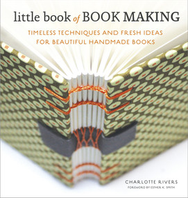 Little Book of Book Making (Timeless Techniques and Fresh Ideas for Beautiful Handmade Books) by Charlotte Rivers, Esther K. Smith, 9780770435141