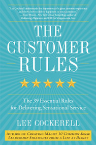 The Customer Rules (The 39 Essential Rules for Delivering Sensational Service) by Lee Cockerell, 9780770435608