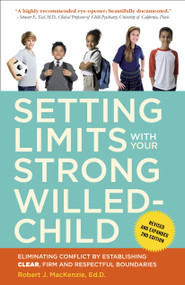Setting Limits with Your Strong-Willed Child, Revised and Expanded 2nd Edition by Robert J. Mackenzie, 9780770436599