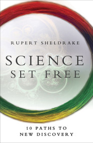 Science Set Free (10 Paths to New Discovery) by Rupert Sheldrake, 9780770436728