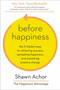 Before Happiness (The 5 Hidden Keys to Achieving Success, Spreading Happiness, and Sustaining Positive Change) by Shawn Achor, 9780770436735