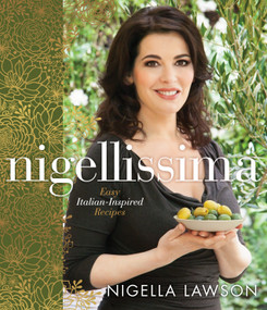 Nigellissima (Easy Italian-Inspired Recipes: A Cookbook) by Nigella Lawson, 9780770437015