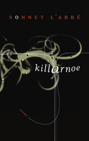 Killarnoe (Poems) by Sonnet L'Abbe, 9780771006777