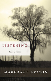 Listening (The Last Poems of Margaret Avison) by Margaret Avison, 9780771008863