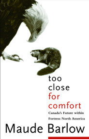 Too Close For Comfort (Canada's Future Within Fortress North America) by Maude Barlow, 9780771010880