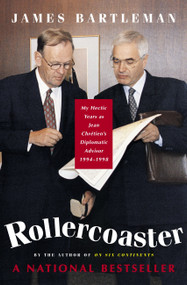 Rollercoaster (My Hectic Years as Jean Chretien's Diplomatic Advisor, 1994-1998) by James K. Bartleman, 9780771010958
