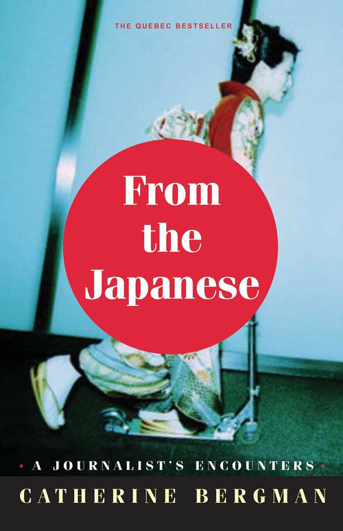 From the Japanese (A Journalist in the Empire of the Resigned) by Catherine Bergman, 9780771012075