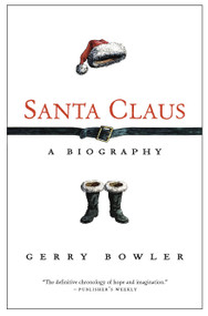 Santa Claus (A Biography) by Gerry Bowler, 9780771016684