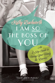 I Am So the Boss of You (An 8-Step Guide to Giving Your Family the "Business") by Kathy Buckworth, 9780771017483