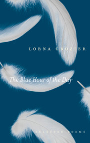 The Blue Hour of the Day (Selected Poems) by Lorna Crozier, 9780771024689