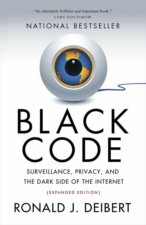 Black Code (Surveillance, Privacy, and the Dark Side of the Internet) by Ronald J. Deibert, 9780771025358
