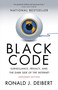 Black Code (Surveillance, Privacy, and the Dark Side of the Internet) by Ronald J. Deibert, 9780771025358