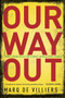 Our Way Out (Principles for a Post-apocalyptic World) by Marq De Villiers, 9780771026492
