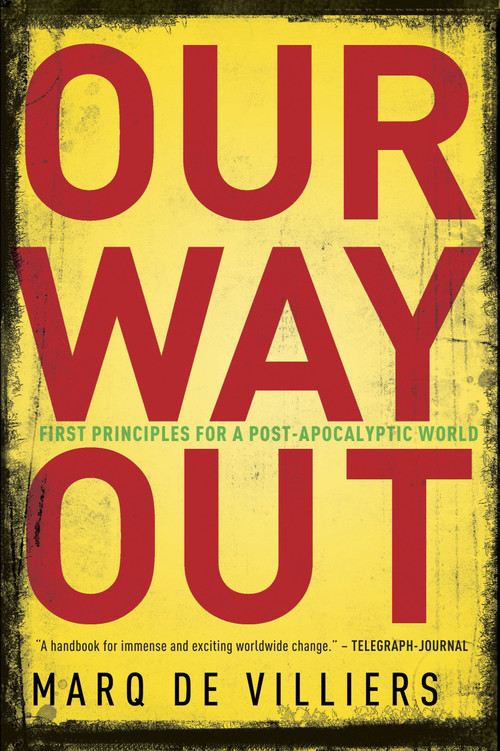 Our Way Out (Principles for a Post-apocalyptic World) by Marq De Villiers, 9780771026492