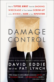 Damage Control (How to Tiptoe Away from the Smoking Wreckage of your Latest Screw-Up with a Minimum of Harm to Your Reputation) by David Eddie, Pat Lynch, 9780771030420