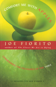 Comfort Me with Apples (Considering the Pleasures of the Table) by Joe Fiorito, 9780771031243