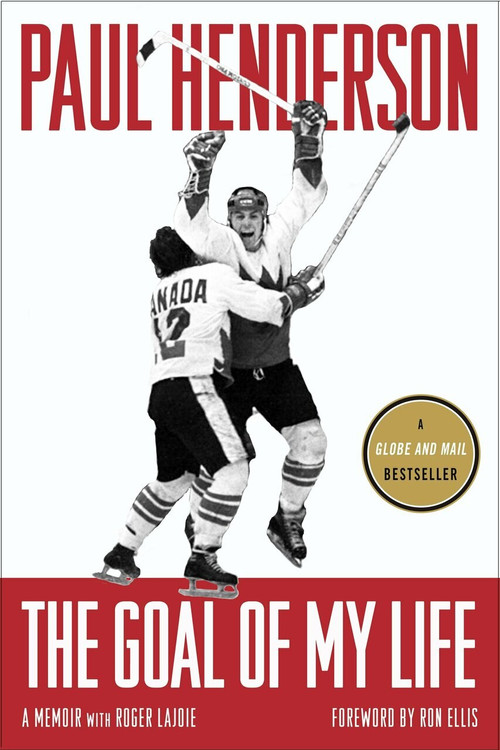 The Goal of My Life (A Memoir) by Paul Henderson, Roger Lajoie, Ron Ellis, 9780771039157