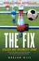 The Fix (Soccer and Organized Crime) by Declan Hill, 9780771041396