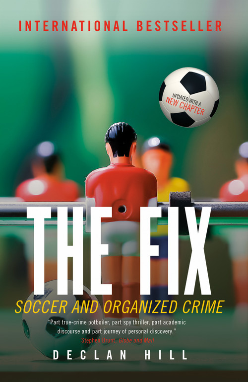 The Fix (Soccer and Organized Crime) by Declan Hill, 9780771041396