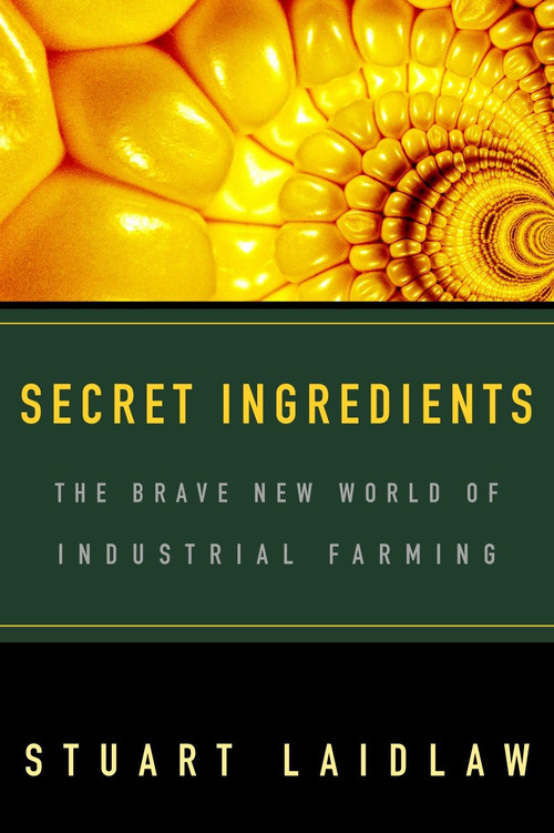 Secret Ingredients (The Brave New World of Industrial Farming) by Stuart Laidlaw, 9780771045967