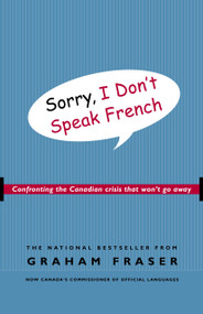 Sorry, I Don't Speak French (Confronting the Canadian Crisis That Won't Go Away) by Graham Fraser, 9780771047671