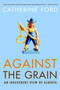 Against the Grain (An Irreverent View of Alberta) by Catherine Ford, 9780771047787