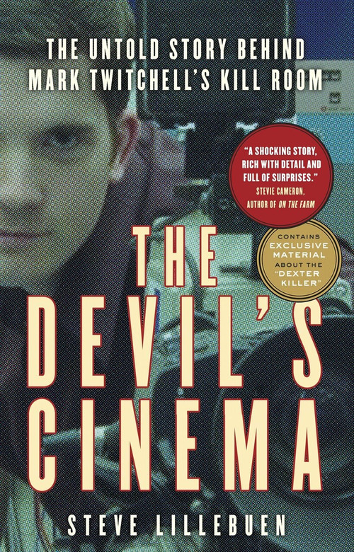The Devil's Cinema (The Untold Story Behind Mark Twitchell's Kill Room) by Steve Lillebuen, 9780771050350