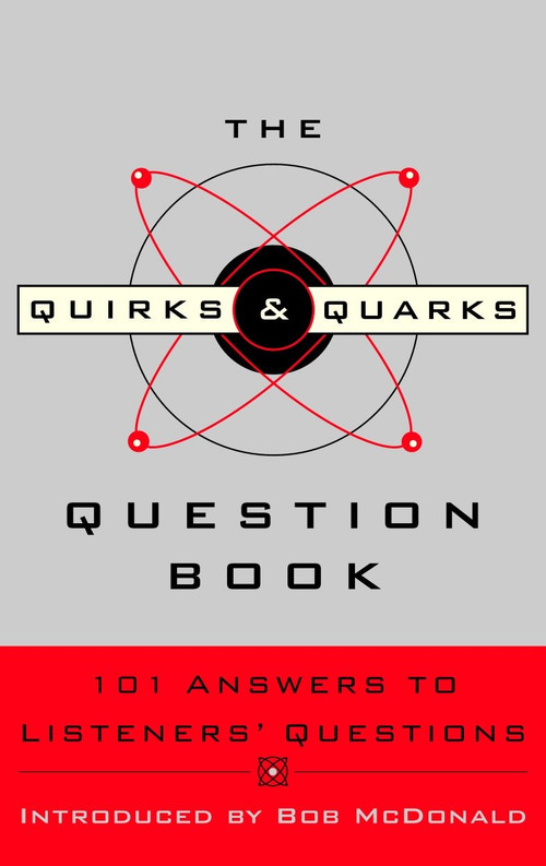 The Quirks & Quarks Question Book (101 Answers to Listeners' Questions) by CBC, Bob McDonald, 9780771054488