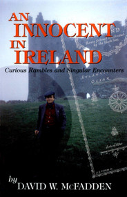 An Innocent in Ireland (Curious Rambles and Singular Encounters) by David McFadden, 9780771055270