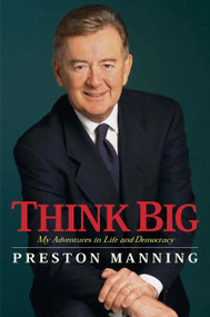 Think Big (My Life in Politics) by Preston Manning, 9780771056765