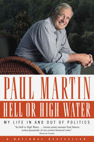Hell or High Water (My Life in and out of Politics) by Paul Martin, 9780771056932