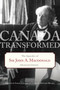 Canada Transformed (The Speeches of Sir John A. Macdonald) by Sarah Gibson, Arthur Milnes, 9780771057199