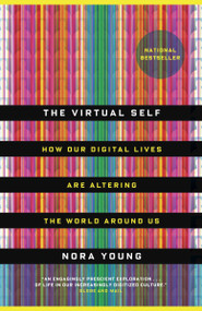 The Virtual Self (How Our Digital Lives Are Altering the World Around Us) by Nora Young, 9780771070662