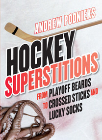 Hockey Superstitions (From Playoff Beards to Crossed Sticks and Lucky Socks) by Andrew Podnieks, 9780771071089