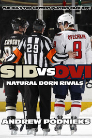 Sid vs. Ovi (Crosby and Ovechkin - Natural Born Rivals) by Andrew Podnieks, 9780771071164
