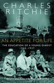 An Appetite for Life (The Education of a Young Diarist, 1924-1927) by Charles Ritchie, 9780771075254