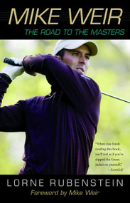 Mike Weir (The Road to the Masters) by Lorne Rubenstein, 9780771075742