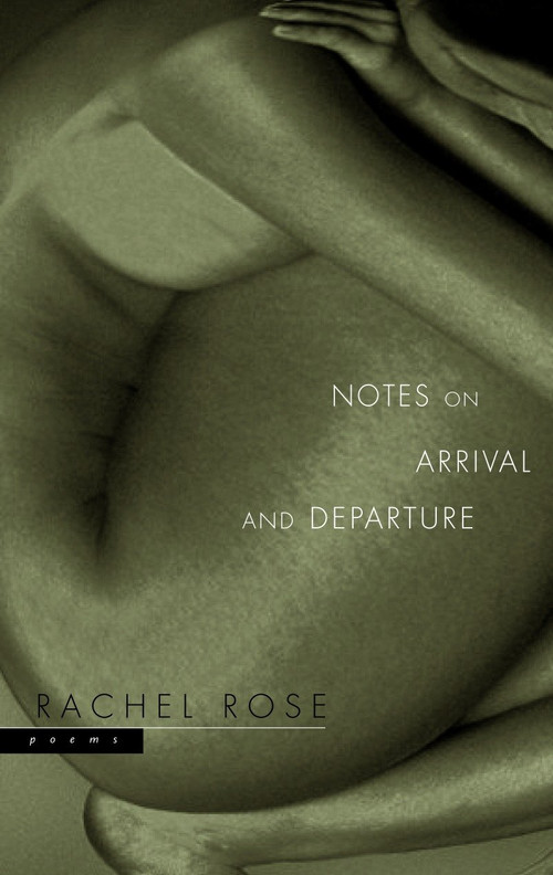Notes on Arrival and Departure (Poems) by Rachel Rose, 9780771075919