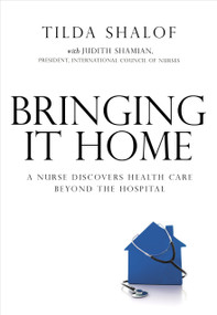 Bringing It Home (A Nurse Discovers Healthcare Beyond the Hospital) by Tilda Shalof, Judith Shamian, 9780771080005