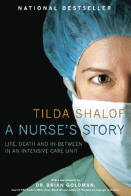 A Nurse's Story (Life, Death and In-Between in an Intensive Care Unit) by Tilda Shalof, 9780771080876