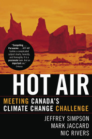 Hot Air (Meeting Canada's Climate Change Challenge) by Jeffrey Simpson, Mark Jaccard, Nic Rivers, 9780771080975