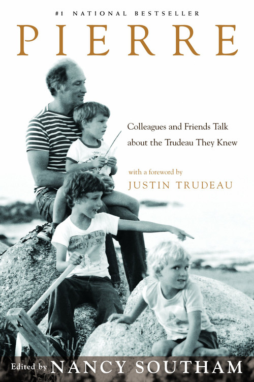 Pierre (Colleagues and Friends Talk about the Trudeau They Knew) by Nancy Southam, 9780771081682