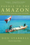 Paddle to the Amazon (The Ultimate 12,000-Mile Canoe Adventure) by Don Starkell, 9780771082566