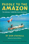 Paddle to the Amazon (The Ultimate 12,000-Mile Canoe Adventure) by Don Starkell, 9780771082566