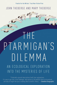 The Ptarmigan's Dilemma (An Ecological Exploration into the Mysteries of Life) by John Theberge, Mary Theberge, 9780771085185