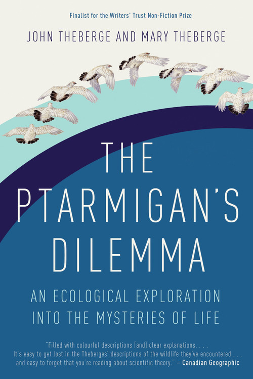 The Ptarmigan's Dilemma (An Ecological Exploration into the Mysteries of Life) by John Theberge, Mary Theberge, 9780771085185