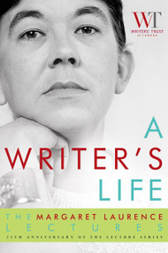 A Writer's Life (The Margaret Laurence Lectures) by The Writers' Trust of Canada, 9780771089282