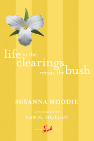 Life in the Clearings versus the Bush by Susanna Moodie, Carol Shields, 9780771093708