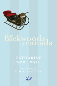 The Backwoods of Canada by Catharine Parr Traill, D.M.R. Bentley, 9780771094484