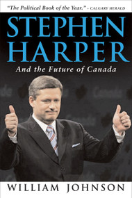 Stephen Harper and the Future of Canada by William Johnson, 9780771095542